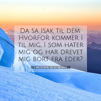 Picture 07 - 1 Mosebok 26:27 NORSK - Da sa Isak til dem: Hvorfor kommer I til mig, I - Bible Verse Picture