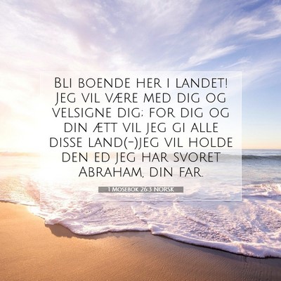 Picture 07 - 1 Mosebok 26:3 NORSK - Bli boende her i landet! Jeg vil være med dig og - Bible Verse Picture