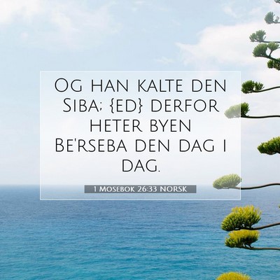 Picture 07 - 1 Mosebok 26:33 NORSK - Og han kalte den Siba; {ed} derfor heter byen - Bible Verse Picture