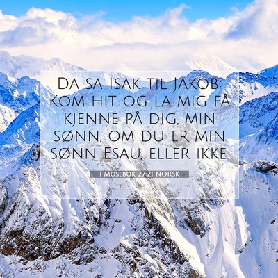 Picture 07 - 1 Mosebok 27:21 NORSK - Da sa Isak til Jakob: Kom hit og la mig få - Bible Verse Picture