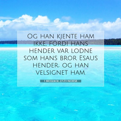 Picture 07 - 1 Mosebok 27:23 NORSK - Og han kjente ham ikke, fordi hans hender var - Bible Verse Picture