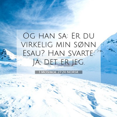 Picture 07 - 1 Mosebok 27:24 NORSK - Og han sa: Er du virkelig min sønn Esau? Han - Bible Verse Picture