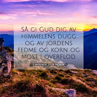 Picture 07 - 1 Mosebok 27:28 NORSK - Så gi Gud dig av himmelens dugg og av jordens - Bible Verse Picture