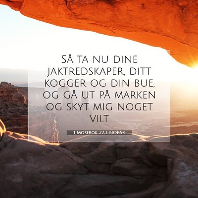 Picture 07 - 1 Mosebok 27:3 NORSK - Så ta nu dine jaktredskaper, ditt kogger og din - Bible Verse Picture