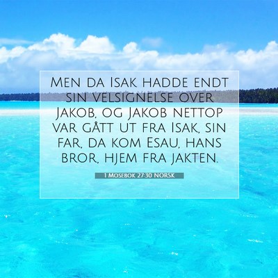 Picture 07 - 1 Mosebok 27:30 NORSK - Men da Isak hadde endt sin velsignelse over - Bible Verse Picture