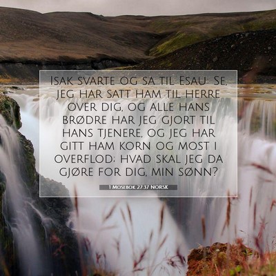 Picture 07 - 1 Mosebok 27:37 NORSK - Isak svarte og sa til Esau: Se, jeg har satt ham - Bible Verse Picture