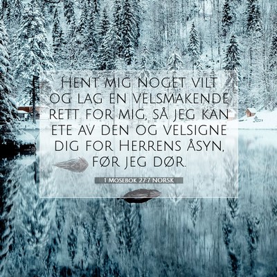 Picture 07 - 1 Mosebok 27:7 NORSK - Hent mig noget vilt og lag en velsmakende rett - Bible Verse Picture