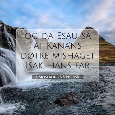 Picture 07 - 1 Mosebok 28:8 NORSK - og da Esau så at Kana'ns døtre mishaget Isak, - Bible Verse Picture