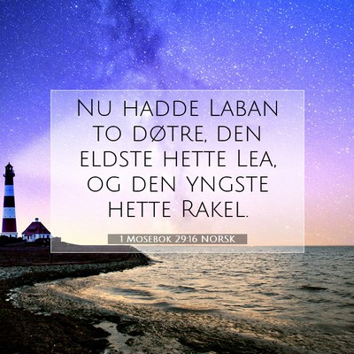 Picture 07 - 1 Mosebok 29:16 NORSK - Nu hadde Laban to døtre, den eldste hette Lea, - Bible Verse Picture