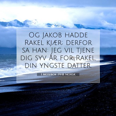 Picture 07 - 1 Mosebok 29:18 NORSK - Og Jakob hadde Rakel kjær; derfor sa han: Jeg - Bible Verse Picture