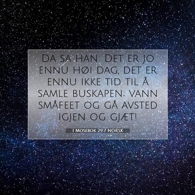 Picture 07 - 1 Mosebok 29:7 NORSK - Da sa han: Det er jo ennu høi dag, det er ennu - Bible Verse Picture