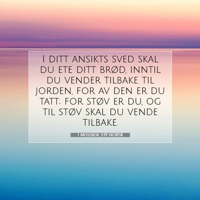 Picture 07 - 1 Mosebok 3:19 NORSK - I ditt ansikts sved skal du ete ditt brød, - Bible Verse Picture