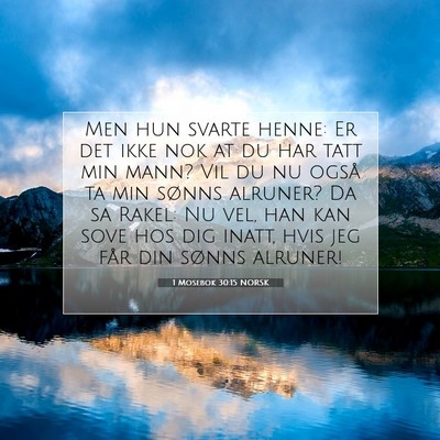 Picture 07 - 1 Mosebok 30:15 NORSK - Men hun svarte henne: Er det ikke nok at du har - Bible Verse Picture
