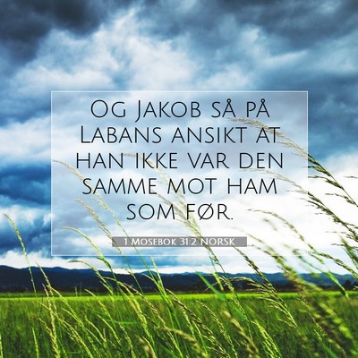 Picture 07 - 1 Mosebok 31:2 NORSK - Og Jakob så på Labans ansikt at han ikke var - Bible Verse Picture