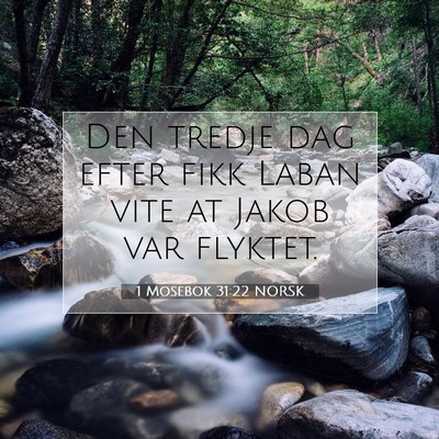 Picture 07 - 1 Mosebok 31:22 NORSK - Den tredje dag efter fikk Laban vite at Jakob var - Bible Verse Picture