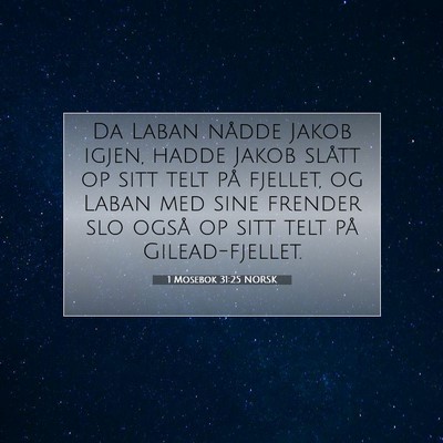 Picture 07 - 1 Mosebok 31:25 NORSK - Da Laban nådde Jakob igjen, hadde Jakob slått - Bible Verse Picture