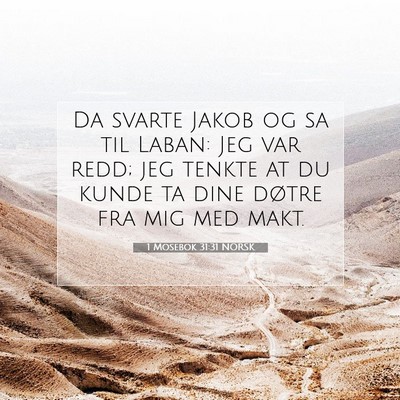 Picture 07 - 1 Mosebok 31:31 NORSK - Da svarte Jakob og sa til Laban: Jeg var redd; - Bible Verse Picture