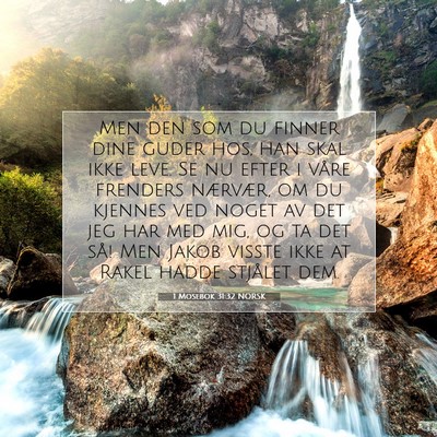 Picture 07 - 1 Mosebok 31:32 NORSK - Men den som du finner dine guder hos, han skal - Bible Verse Picture