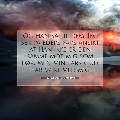 Picture 07 - 1 Mosebok 31:5 NORSK - Og han sa til dem: Jeg ser på eders fars ansikt - Bible Verse Picture