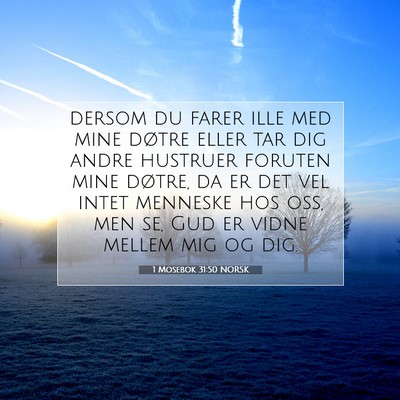 Picture 07 - 1 Mosebok 31:50 NORSK - dersom du farer ille med mine døtre eller tar - Bible Verse Picture