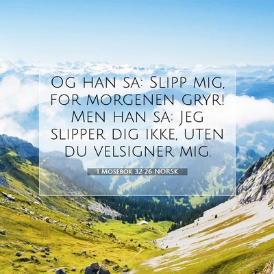Picture 07 - 1 Mosebok 32:26 NORSK - Og han sa: Slipp mig, for morgenen gryr! Men han - Bible Verse Picture