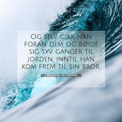 Picture 07 - 1 Mosebok 33:3 NORSK - Og selv gikk han foran dem og bøide sig syv - Bible Verse Picture