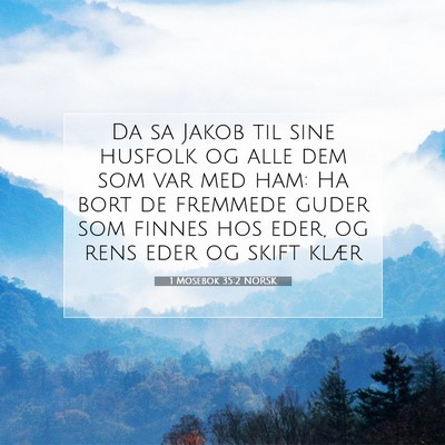 Picture 07 - 1 Mosebok 35:2 NORSK - Da sa Jakob til sine husfolk og alle dem som var - Bible Verse Picture