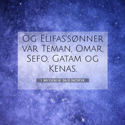 Picture 07 - 1 Mosebok 36:11 NORSK - Og Elifas'sønner var Teman, Omar, Sefo, Gatam og - Bible Verse Picture