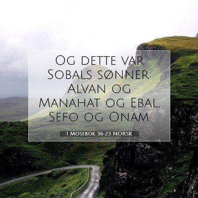 Picture 07 - 1 Mosebok 36:23 NORSK - Og dette var Sobals sønner: Alvan og Manahat og - Bible Verse Picture