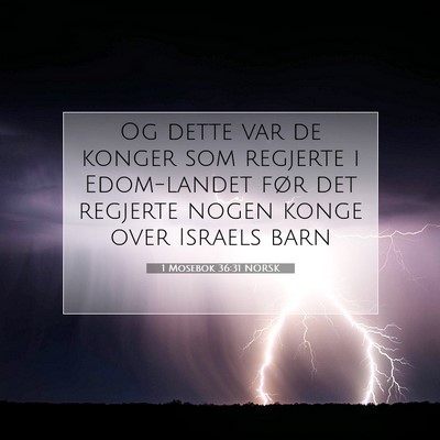 Picture 07 - 1 Mosebok 36:31 NORSK - Og dette var de konger som regjerte i Edom-landet - Bible Verse Picture