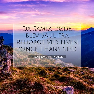Picture 07 - 1 Mosebok 36:37 NORSK - Da Samla døde, blev Saul fra Rehobot ved elven - Bible Verse Picture