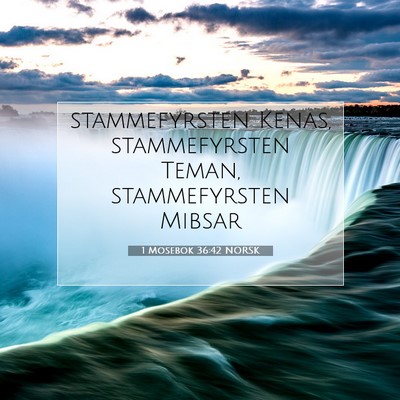 Picture 07 - 1 Mosebok 36:42 NORSK - stammefyrsten Kenas, stammefyrsten Teman, - Bible Verse Picture