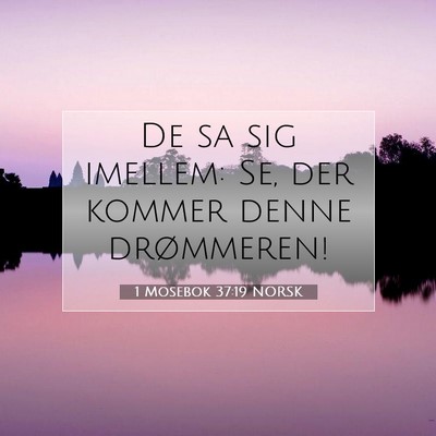 Picture 07 - 1 Mosebok 37:19 NORSK - De sa sig imellem: Se, der kommer denne - Bible Verse Picture