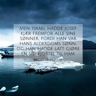 Picture 07 - 1 Mosebok 37:3 NORSK - Men Israel hadde Josef kjær fremfor alle sine - Bible Verse Picture