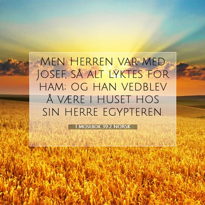 Picture 07 - 1 Mosebok 39:2 NORSK - Men Herren var med Josef, så alt lyktes for ham; - Bible Verse Picture