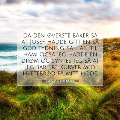 Picture 07 - 1 Mosebok 40:16 NORSK - Da den øverste baker så at Josef hadde gitt en - Bible Verse Picture
