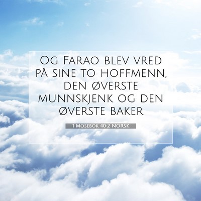Picture 07 - 1 Mosebok 40:2 NORSK - Og Farao blev vred på sine to hoffmenn, den - Bible Verse Picture