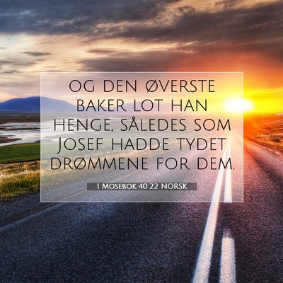 Picture 07 - 1 Mosebok 40:22 NORSK - og den øverste baker lot han henge, således som - Bible Verse Picture