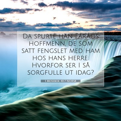 Picture 07 - 1 Mosebok 40:7 NORSK - Da spurte han Faraos hoffmenn, de som satt - Bible Verse Picture