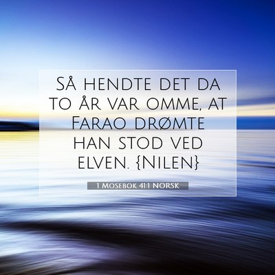Picture 07 - 1 Mosebok 41:1 NORSK - Så hendte det da to år var omme, at Farao - Bible Verse Picture