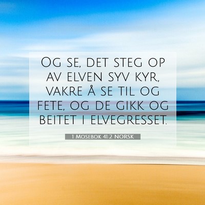Picture 07 - 1 Mosebok 41:2 NORSK - Og se, det steg op av elven syv kyr, vakre å se - Bible Verse Picture
