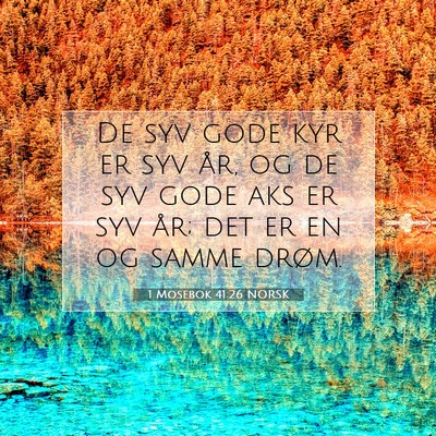 Picture 07 - 1 Mosebok 41:26 NORSK - De syv gode kyr er syv år, og de syv gode aks er - Bible Verse Picture