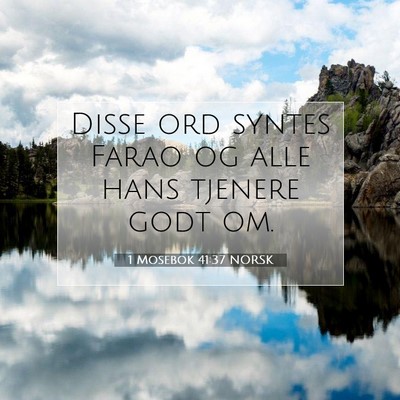 Picture 07 - 1 Mosebok 41:37 NORSK - Disse ord syntes Farao og alle hans tjenere godt - Bible Verse Picture