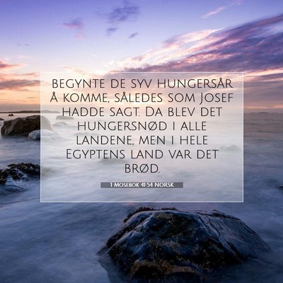Picture 07 - 1 Mosebok 41:54 NORSK - begynte de syv hungersår å komme, således som - Bible Verse Picture