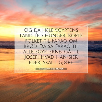 Picture 07 - 1 Mosebok 41:55 NORSK - Og da hele Egyptens land led hunger, ropte folket - Bible Verse Picture