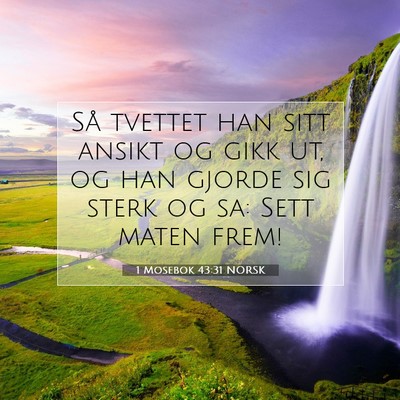 Picture 07 - 1 Mosebok 43:31 NORSK - Så tvettet han sitt ansikt og gikk ut, og han - Bible Verse Picture