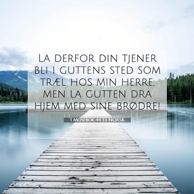 Picture 07 - 1 Mosebok 44:33 NORSK - La derfor din tjener bli i guttens sted som træl - Bible Verse Picture
