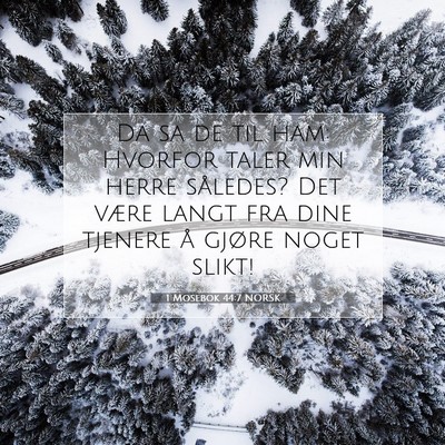 Picture 07 - 1 Mosebok 44:7 NORSK - Da sa de til ham: Hvorfor taler min herre - Bible Verse Picture