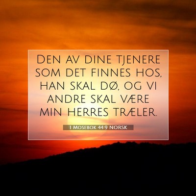 Picture 07 - 1 Mosebok 44:9 NORSK - Den av dine tjenere som det finnes hos, han skal - Bible Verse Picture