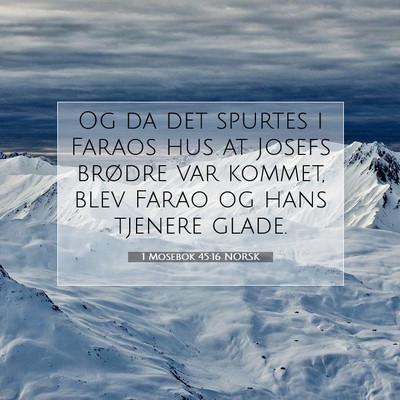 Picture 07 - 1 Mosebok 45:16 NORSK - Og da det spurtes i Faraos hus at Josefs brødre - Bible Verse Picture